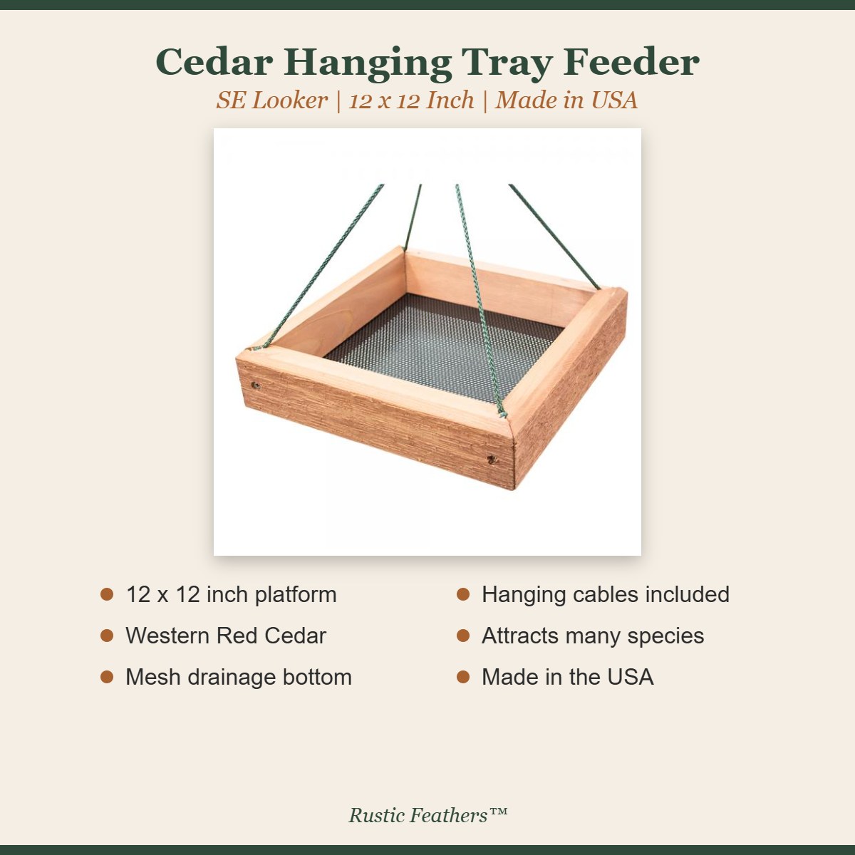 Cedar hanging tray feeder features: 12 x 12 platform, cedar, mesh bottom, made in USA